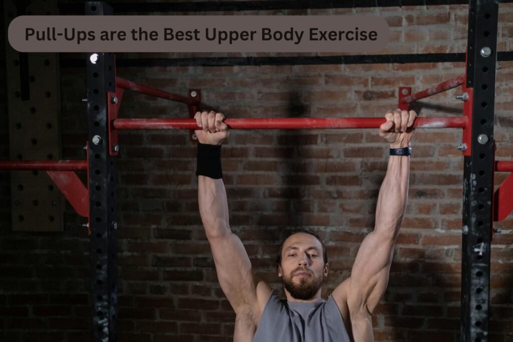 Are Pull-Ups the Best Upper Body Exercise? 5 Reasons Why They Can Be!